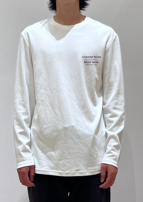 【TEN】Being シリーズ　"I choose to do nothing, Right now."　Tシャツ/ロングＴシャツ  オーガニックコットン